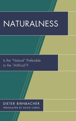Naturalness: Is the "Natural" Preferable to the "Artificial"? by Birnbacher, Dieter