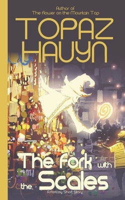 The Fork with The Scales: A Magic Shop Fantasy Short Story by Hauyn, Topaz