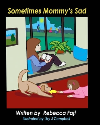Sometimes Mommy's Sad by Campbell, Lizy J.