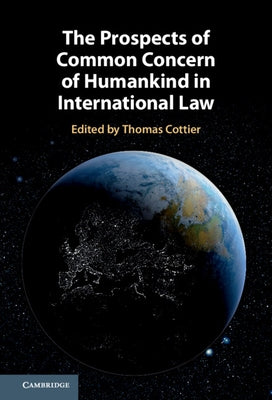 The Prospects of Common Concern of Humankind in International Law by Cottier, Thomas