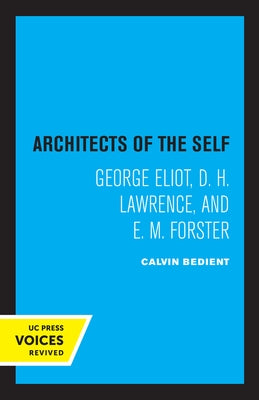 Architects of the Self: George Eliot, D. H. Lawrence, and E. M. Forster by Bedient, Calvin