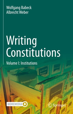 Writing Constitutions: Volume I: Institutions by Babeck, Wolfgang