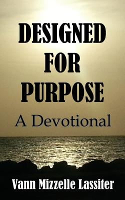 Designed for Purpose: A Devotional by Lassiter, Vann Mizzelle