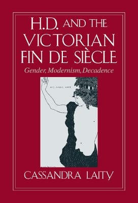 H. D. and the Victorian Fin de Siècle by Laity, Cassandra