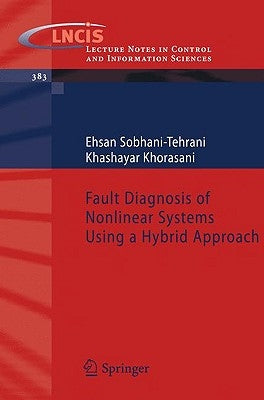 Fault Diagnosis of Nonlinear Systems Using a Hybrid Approach by Sobhani-Tehrani, Ehsan