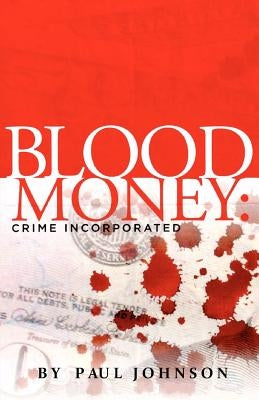 Blood Money: Crime Incorporated by Johnson, Paul