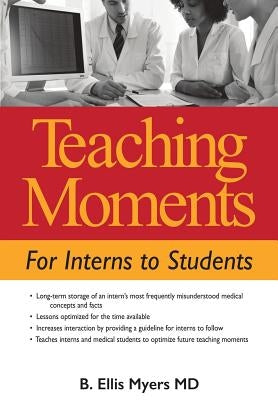 Teaching Moments For Interns to Students by Myers, B. Ellis