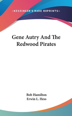 Gene Autry And The Redwood Pirates by Hamilton, Bob