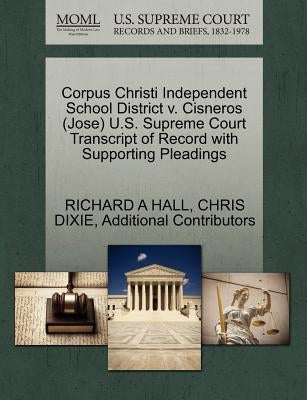 Corpus Christi Independent School District V. Cisneros (Jose) U.S. Supreme Court Transcript of Record with Supporting Pleadings by Hall, Richard A.