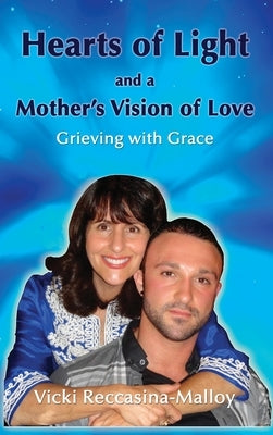 Hearts of Light and a Mother's Vision of Love by Reccasina-Malloy, Vicki