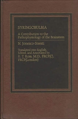 Syringobulbia: A Contribution to the Pathophysiology of the Brainstem by Jonesco-Sisesti, N.