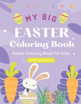 My Big Easter Coloring Book For Kids, Toddlers, Kindergarten, Preschool, Super Fun and Easy Coloring!: Perfect for a Boy or a Girl, ages 1+. Makes a g by Goods, Ellery