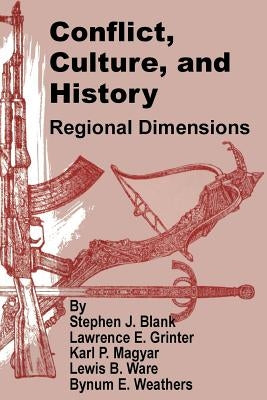 Conflict, Culture, and History: Regional Dimensions by Blank, Stephen J.