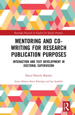 Mentoring and Co-Writing for Research Publication Purposes: Interaction and Text Development in Doctoral Supervision by Matzler, Pascal Patrick