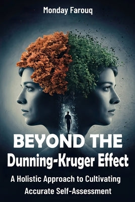 Beyond the Dunning-Kruger Effect: A Holistic Approach to Cultivating Accurate Self-Assessment by Farouq, Monday