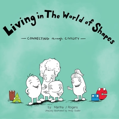 Living in The World of Shapes: Connecting through Civility by Rogers, Martha J.