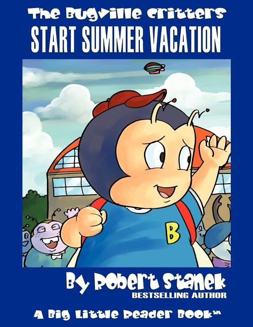 Start Summer Vacation: Buster Bee's Adventures by Stanek, Robert