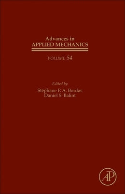 Advances in Applied Mechanics: Volume 54 by Bordas, Stéphane P. a.