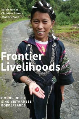 Frontier Livelihoods: Hmong in the Sino-Vietnamese Borderlands by Turner, Sarah