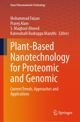 Plant-Based Nanotechnology for Proteomic and Genomic: Current Trends, Approaches and Applications by Faizan, Mohammad