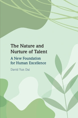 The Nature and Nurture of Talent by Dai, David Yun