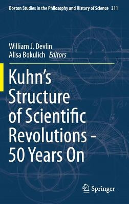 Kuhn's Structure of Scientific Revolutions - 50 Years on by Devlin, William J.