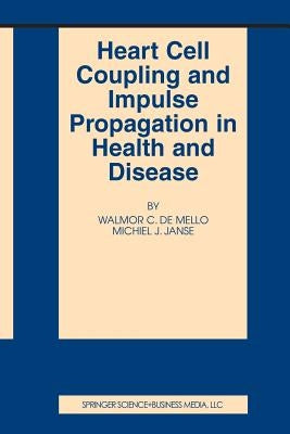 Heart Cell Coupling and Impulse Propagation in Health and Disease by De Mello, Walmor C.