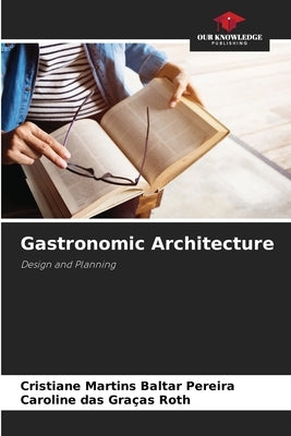 Gastronomic Architecture by Martins Baltar Pereira, Cristiane