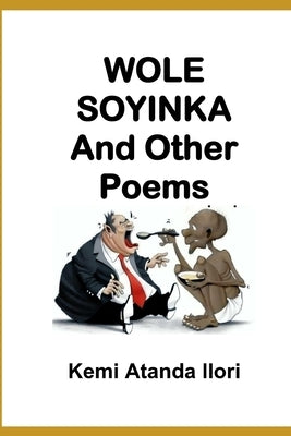 WOLE SOYINKA And Other Poems by Ilori, Kemi Atanda