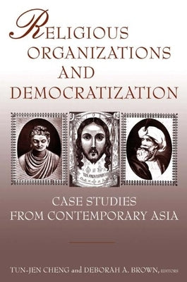 Religious Organizations and Democratization: Case Studies from Contemporary Asia by Cheng, Tun-Jen
