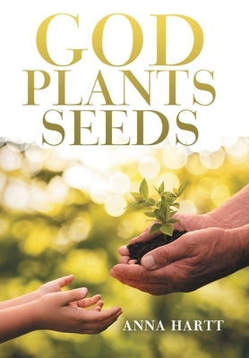 God Plants Seeds by Hartt, Anna