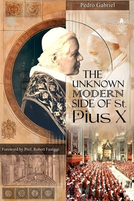 The Unknown Modern Side of St. Pius X by Gabriel, Pedro