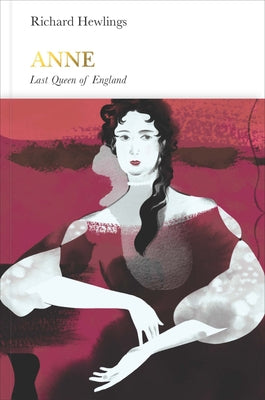Anne (Penguin Monarchs): Last Queen of England by Hewlings, Richard