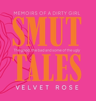 Smut Tales: Memoirs of a Dirty Girl by Rose, Velvet