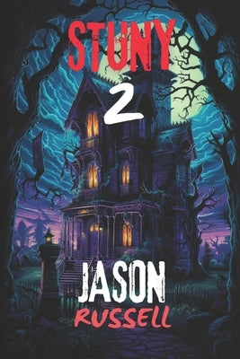 Stuny 2: More Spooky Tales of Upstate New York: Real-Life Supernatural Stories, Mysteries and Encounters by Russell, Jason A.