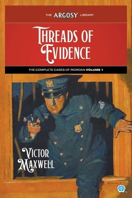 Threads of Evidence: The Complete Cases of Riordan, Volume 1 by Maxwell, Victor