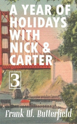 A Year of Holidays with Nick & Carter: Volume 3 by Butterfield, Frank W.