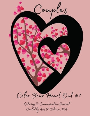 Color Your Heart Out! # 1: Coloring and Communication Journal by Robinson Ma, Avis P.