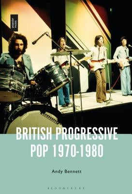 British Progressive Pop 1970-1980 by Bennett, Andy