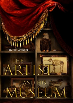 The Artist and His Museum by Webber, Diane