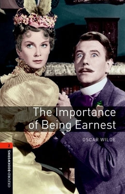 Oxford Bookworms Playscripts: The Importance of Being Earnest: Level 2: 700-Word Vocabulary by Wilde, Oscar