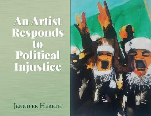 An Artist Responds to Political Injustice by Hereth, Jennifer