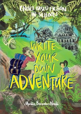 Write Your Own Adventure: Choice-Based Fiction in Schools by Noutch, Martin Barnabus