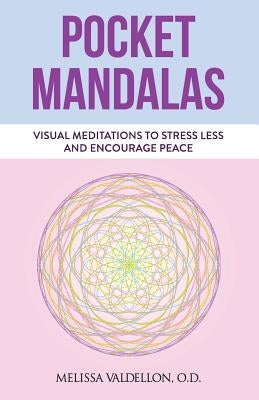 Pocket Mandalas: Visual Meditations to Stress Less and Encourage Peace by Valdellon, Melissa