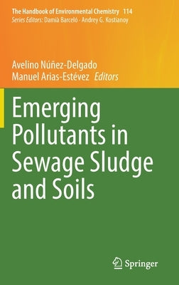 Emerging Pollutants in Sewage Sludge and Soils by Núñez-Delgado, Avelino
