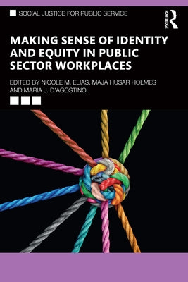 Making Sense of Identity and Equity in Public Sector Workplaces by Elias, Nicole M.