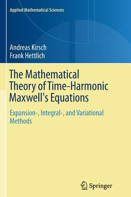 The Mathematical Theory of Time-Harmonic Maxwell's Equations: Expansion-, Integral-, and Variational Methods by Kirsch, Andreas