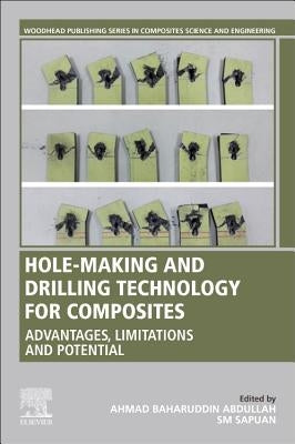 Hole-Making and Drilling Technology for Composites: Advantages, Limitations and Potential by Abdullah, Ahmad Baharuddin