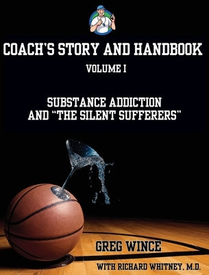 Coach's Story and Handbook: Substance Addiction and "The Silent Sufferers" by Wince, Greg