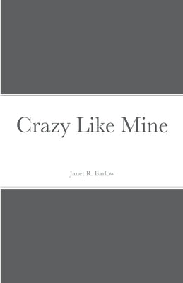 Crazy Like Mine by Barlow, Janet R.